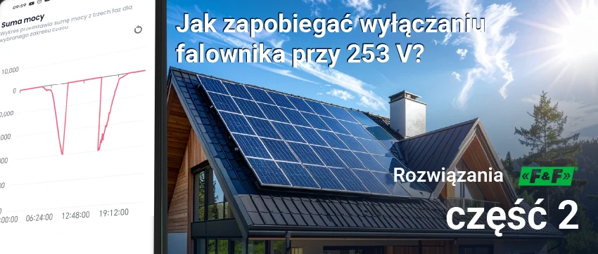 Jak zapobiegać wyłączaniu falownika przy 253 V? Rozwiązania F&F, część 2
