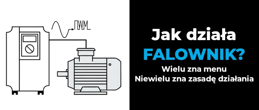 Jak działa falownik i czym różni się od softstartu? Przemiennik częstotliwości od podstaw, sterowanie silnikiem cz. 3