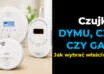 Czujniki dymu, czadu i gazu. Porównanie różnych typów detektorów do domu i mieszkania.
