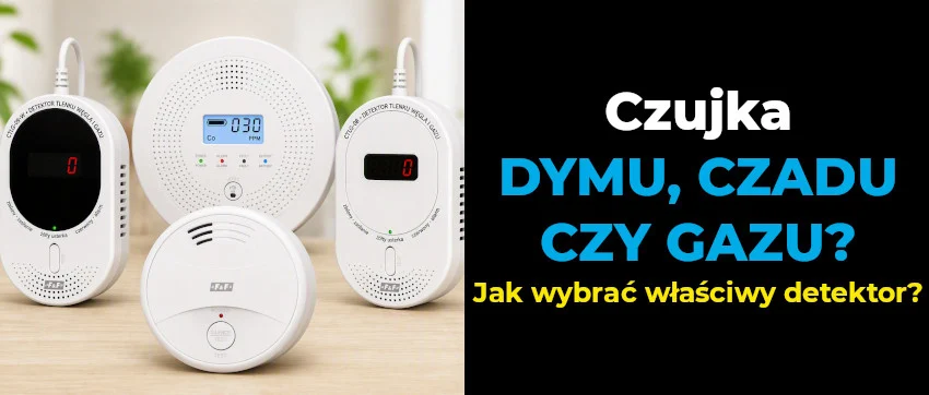 Czujka dymu, czadu czy gazu? Jak dobrać detektor do domu i nie popełnić błędu przy zakupie cz. 2